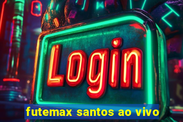 futemax santos ao vivo